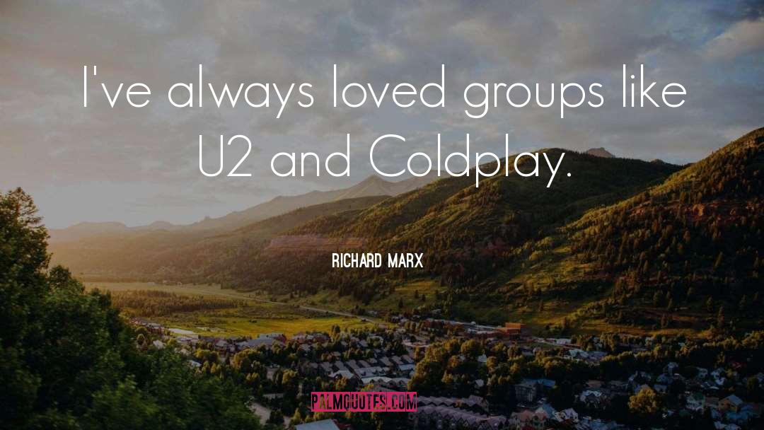Richard Marx Quotes: I've always loved groups like