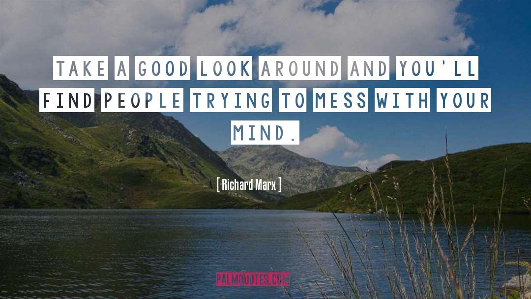 Richard Marx Quotes: Take a good look around