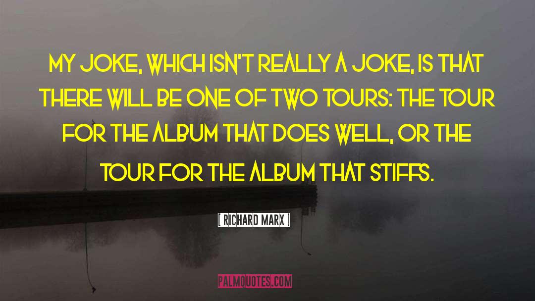 Richard Marx Quotes: My joke, which isn't really