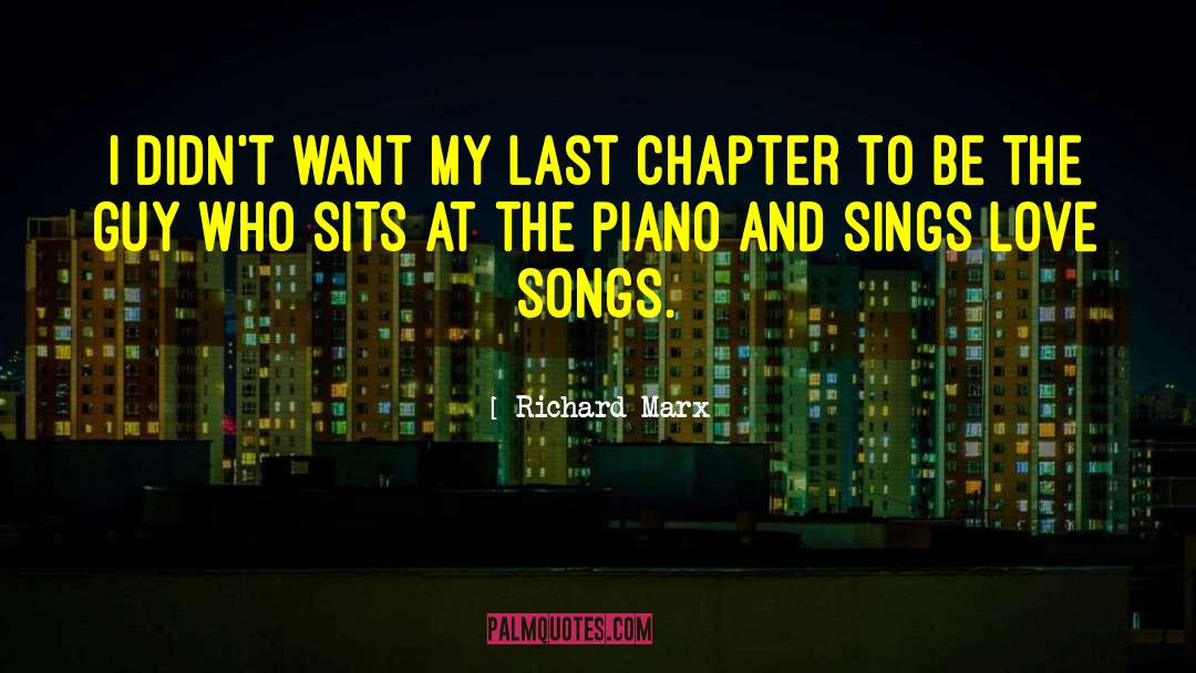 Richard Marx Quotes: I didn't want my last
