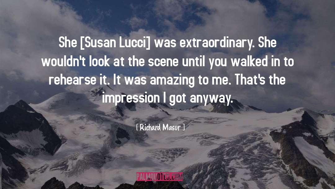 Richard Masur Quotes: She [Susan Lucci] was extraordinary.