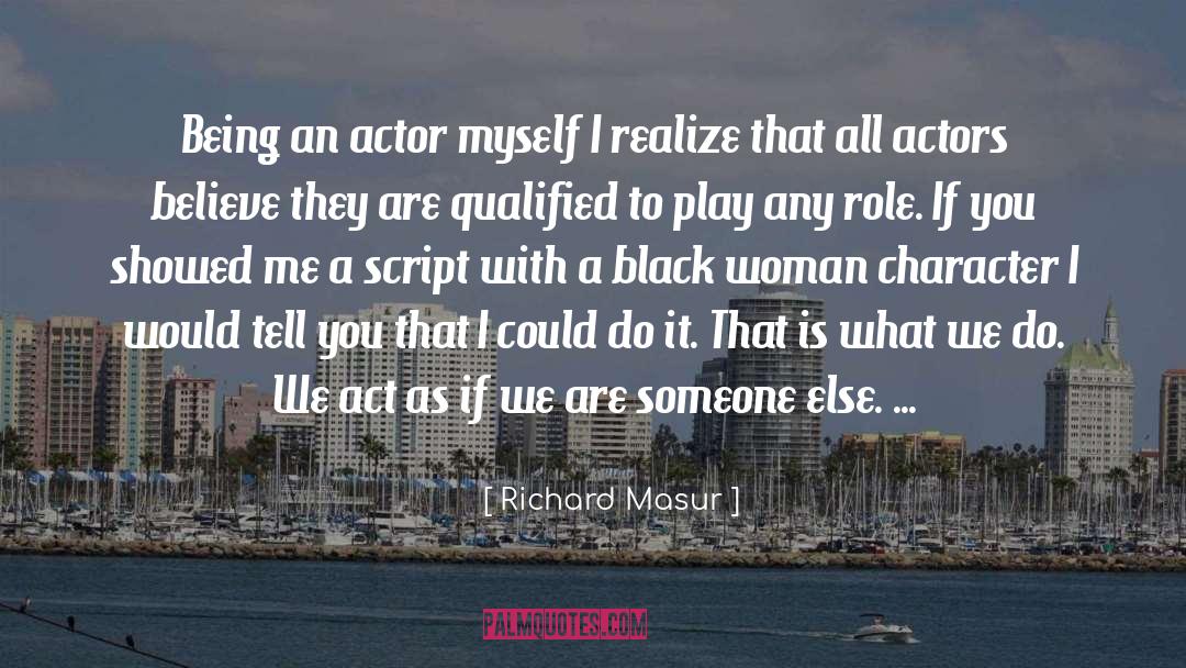 Richard Masur Quotes: Being an actor myself I