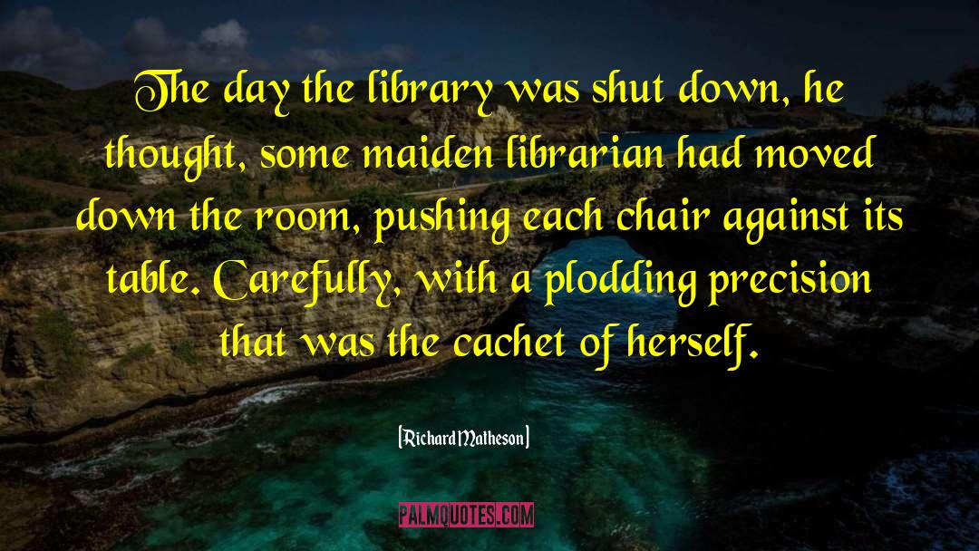Richard Matheson Quotes: The day the library was