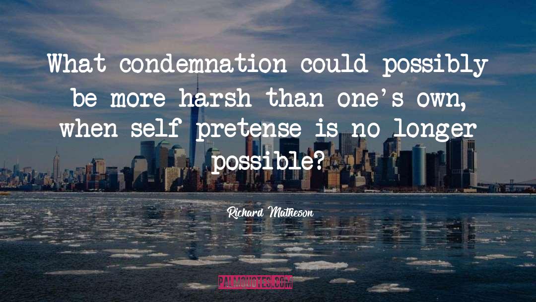 Richard Matheson Quotes: What condemnation could possibly be