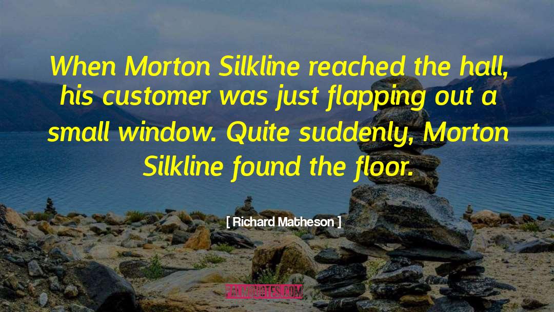 Richard Matheson Quotes: When Morton Silkline reached the