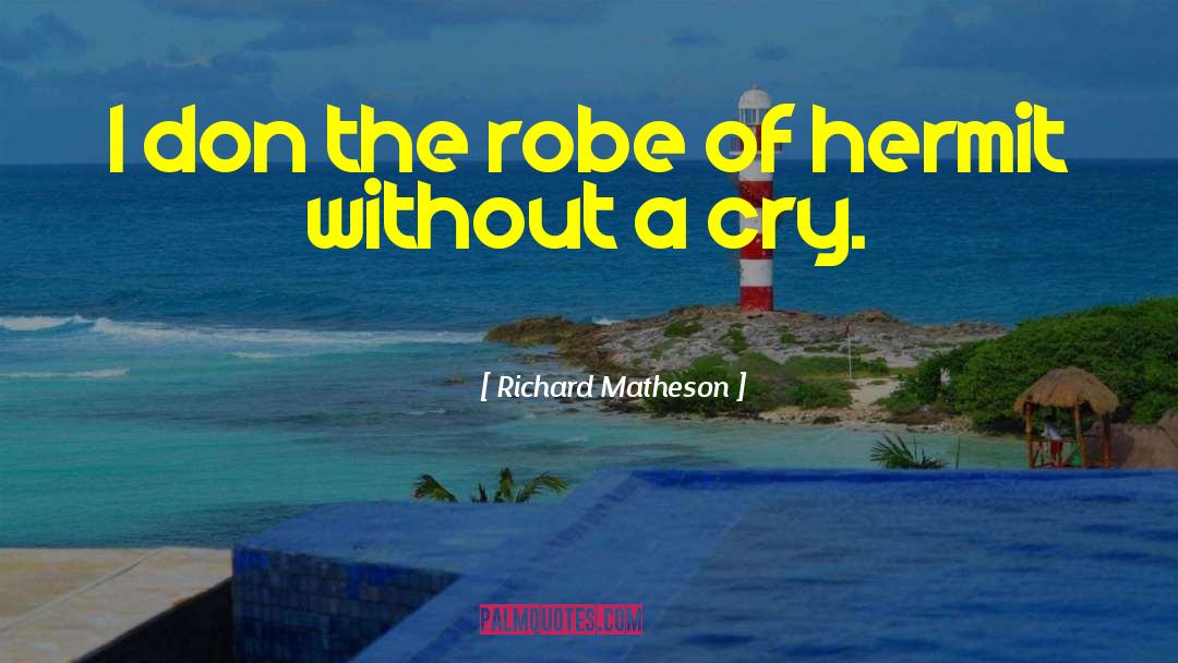 Richard Matheson Quotes: I don the robe of