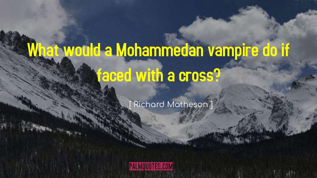 Richard Matheson Quotes: What would a Mohammedan vampire