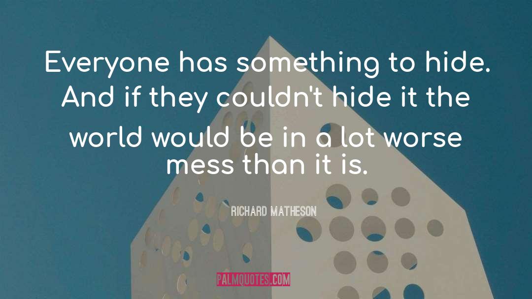 Richard Matheson Quotes: Everyone has something to hide.