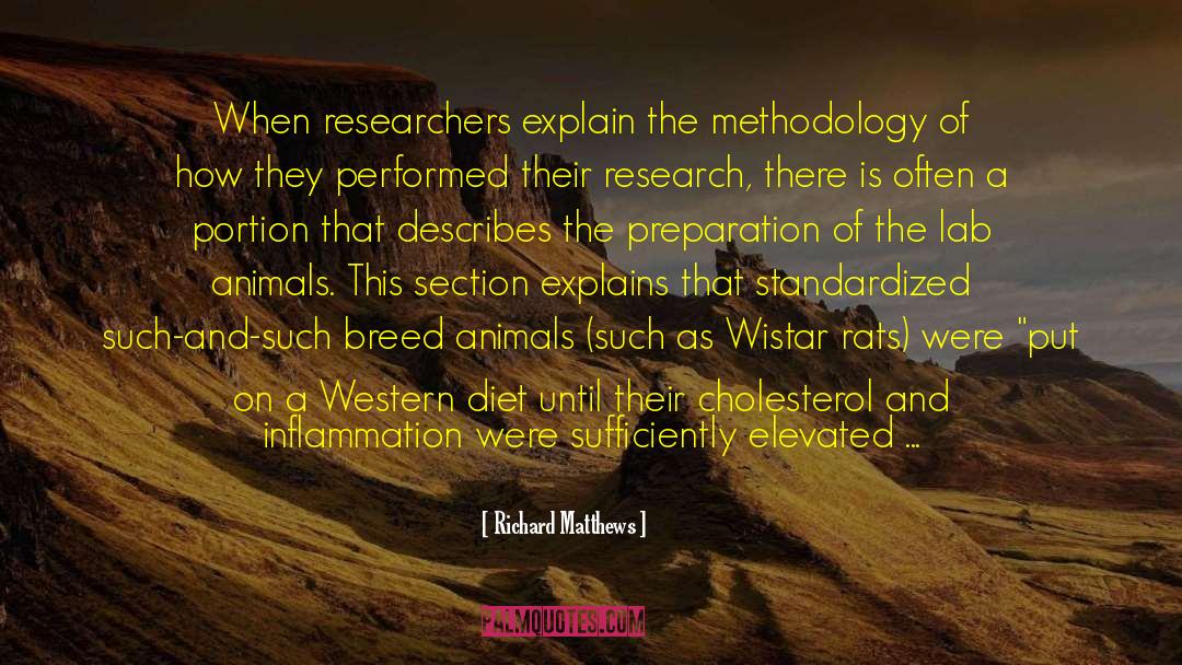 Richard Matthews Quotes: When researchers explain the methodology