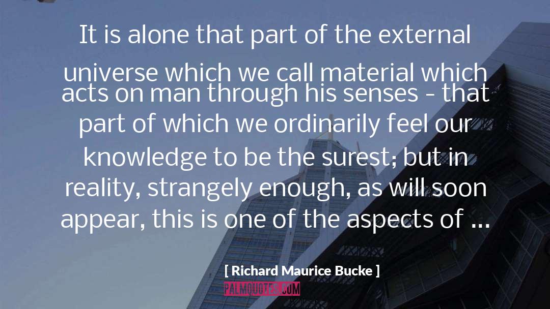 Richard Maurice Bucke Quotes: It is alone that part