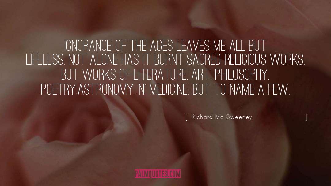 Richard Mc Sweeney Quotes: Ignorance of the ages leaves