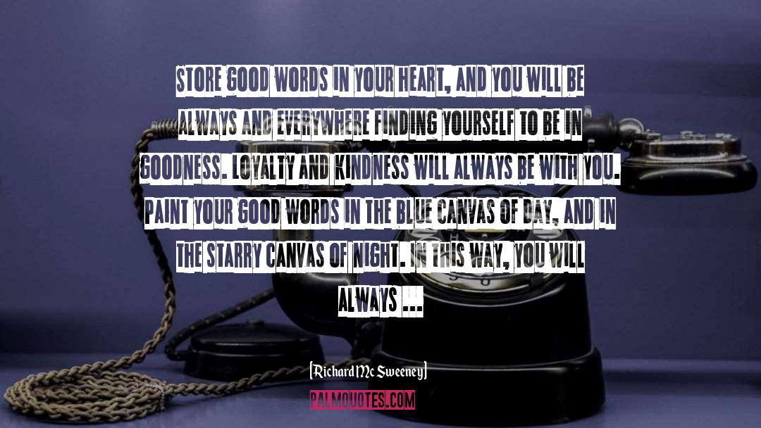 Richard Mc Sweeney Quotes: Store good words in your