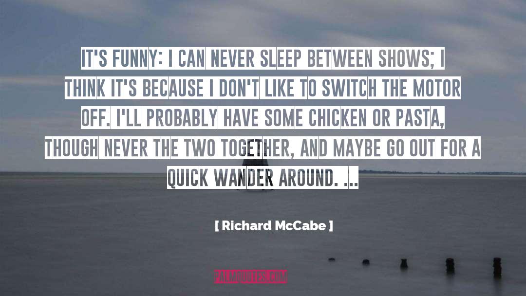 Richard McCabe Quotes: It's funny: I can never