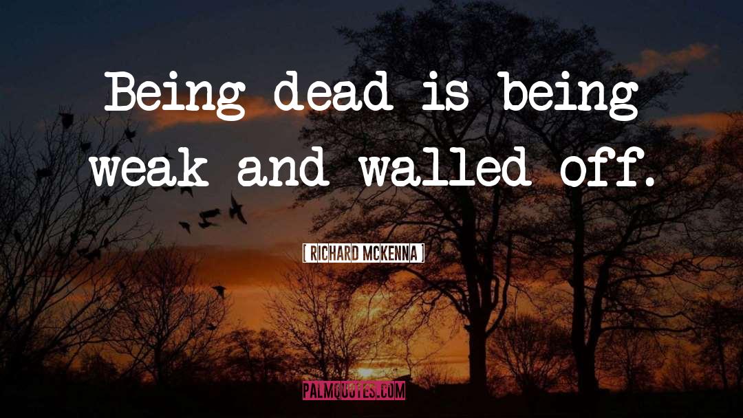 Richard McKenna Quotes: Being dead is being weak