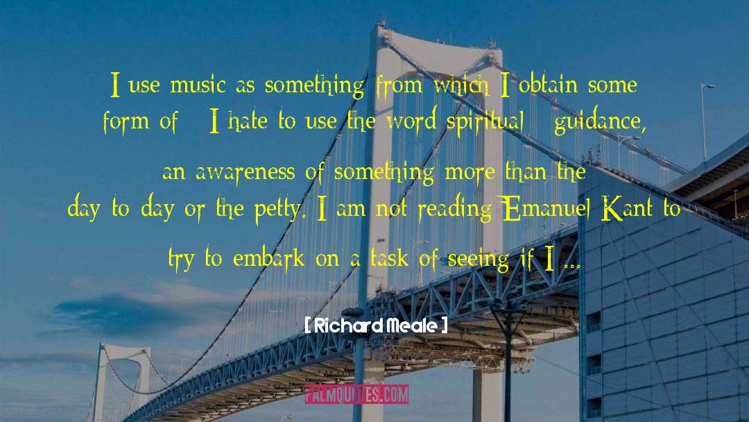 Richard Meale Quotes: I use music as something