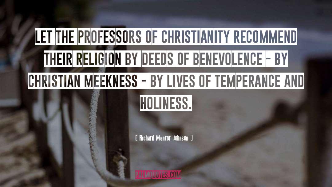 Richard Mentor Johnson Quotes: Let the professors of Christianity