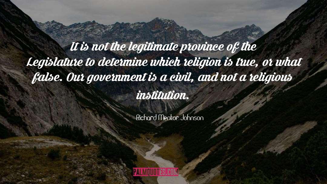 Richard Mentor Johnson Quotes: It is not the legitimate