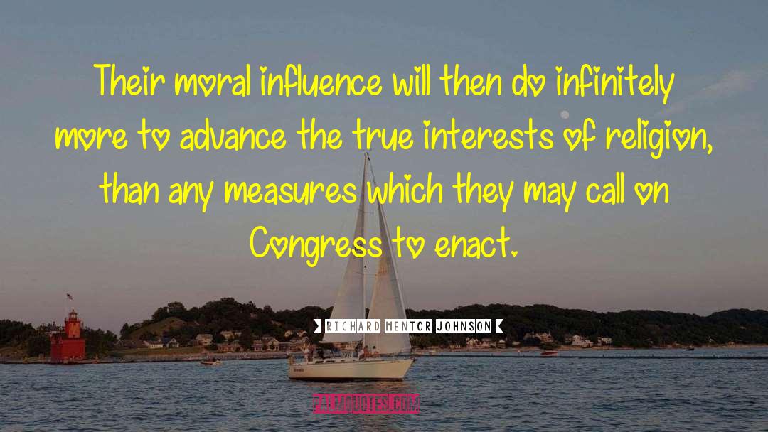 Richard Mentor Johnson Quotes: Their moral influence will then