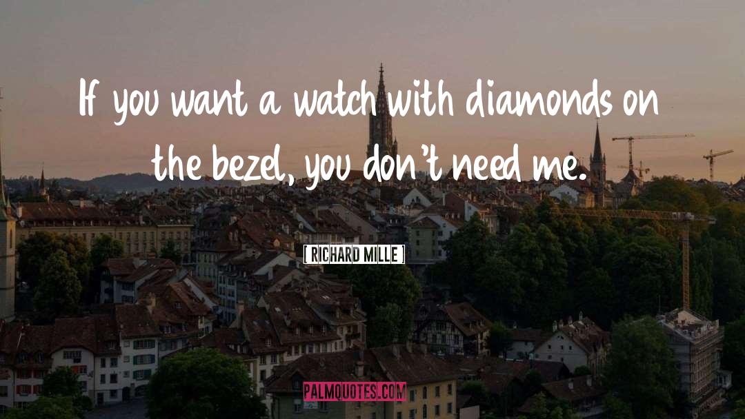 Richard Mille Quotes: If you want a watch