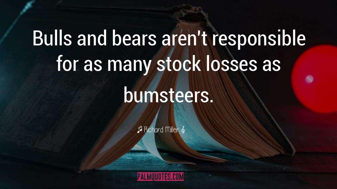 Richard Miller Quotes: Bulls and bears aren't responsible
