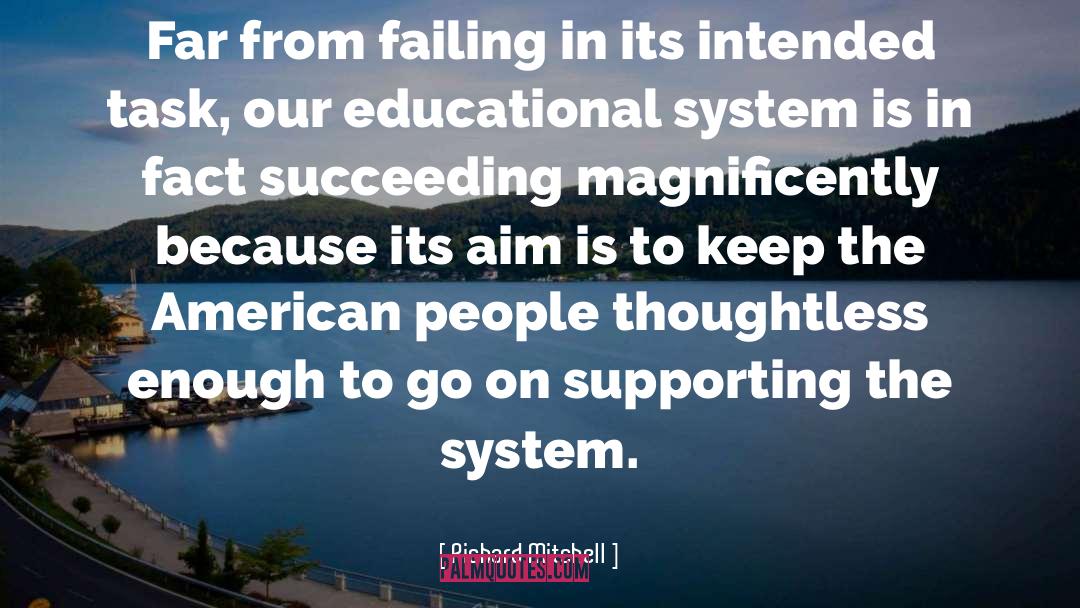 Richard Mitchell Quotes: Far from failing in its