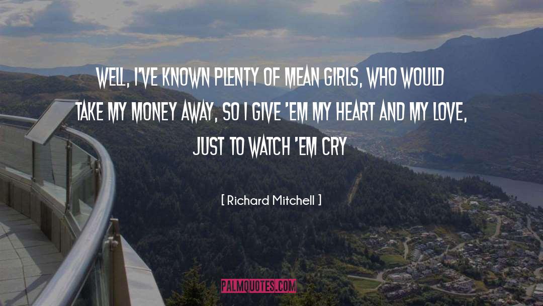 Richard Mitchell Quotes: Well, I've known plenty of