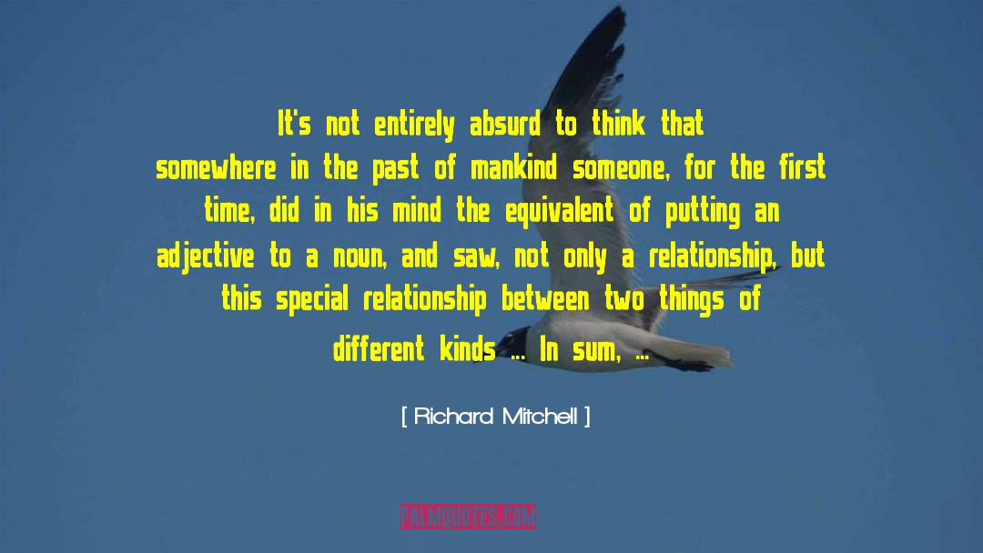 Richard Mitchell Quotes: It's not entirely absurd to
