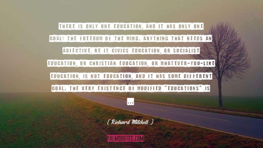 Richard Mitchell Quotes: There is only one Education,