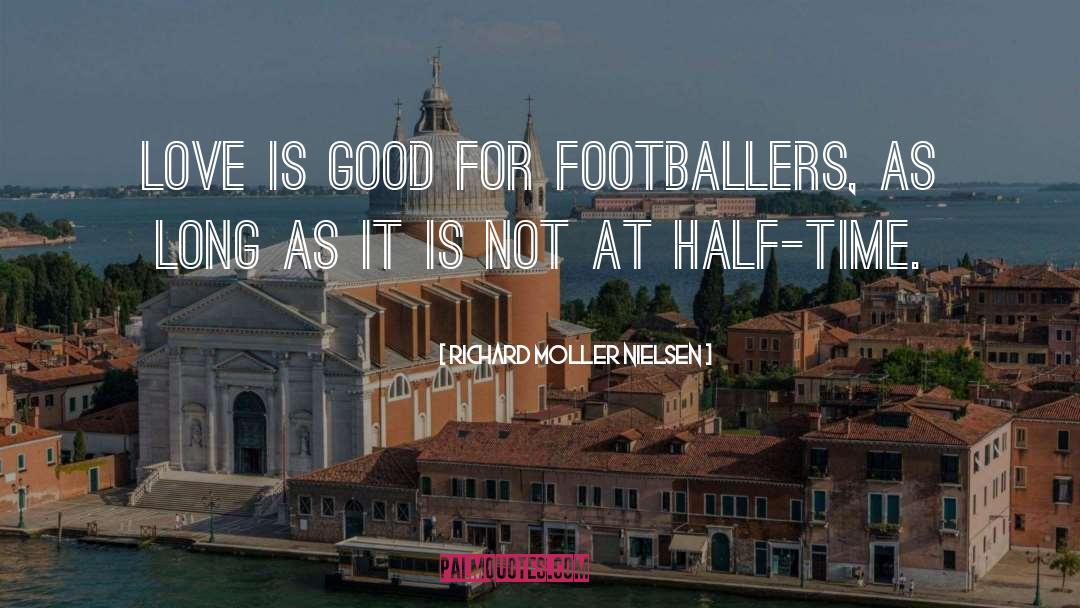 Richard Moller Nielsen Quotes: Love is good for footballers,