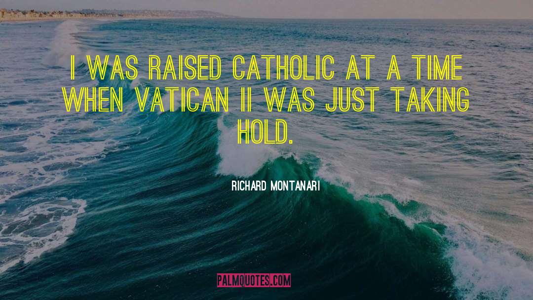 Richard Montanari Quotes: I was raised Catholic at