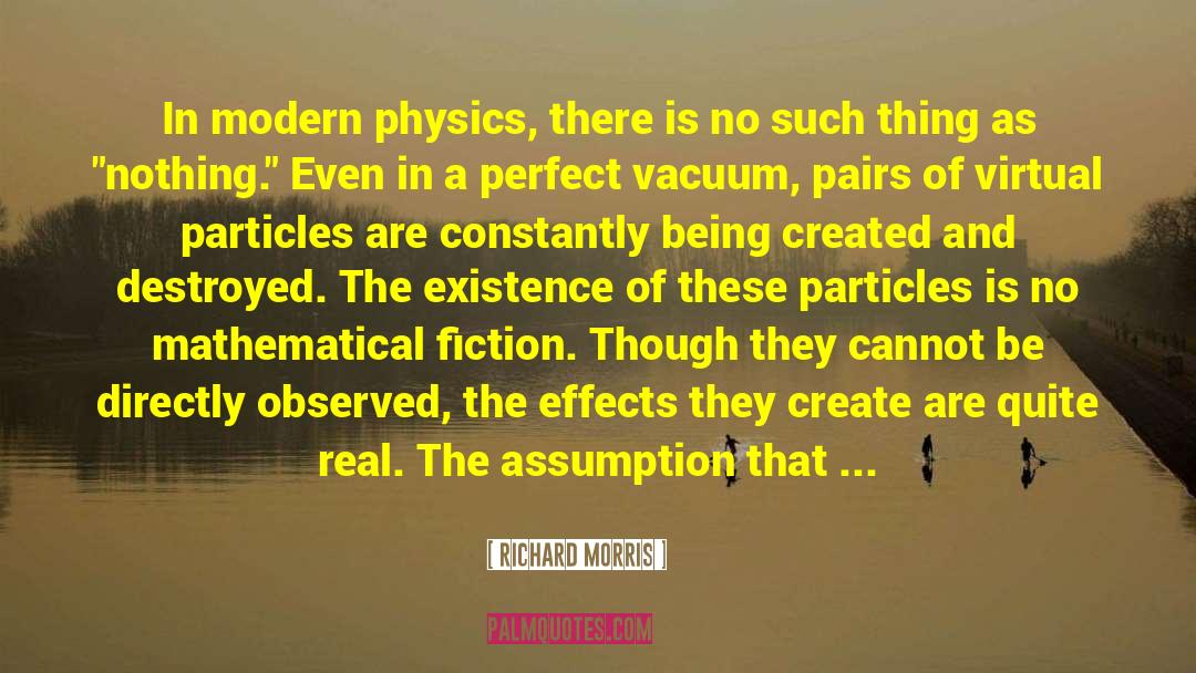 Richard Morris Quotes: In modern physics, there is