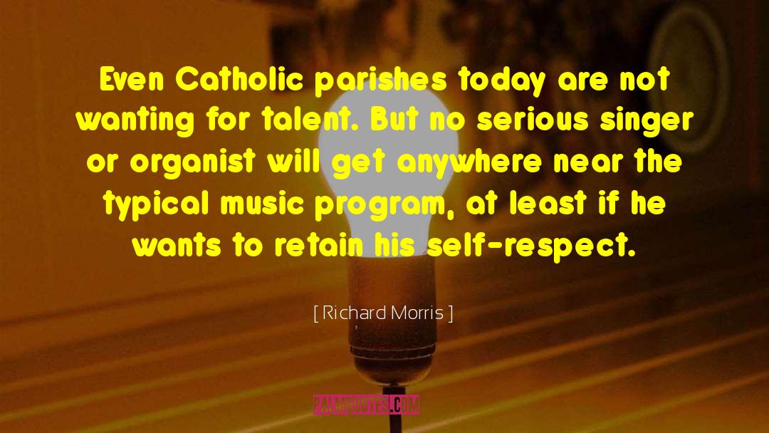 Richard Morris Quotes: Even Catholic parishes today are
