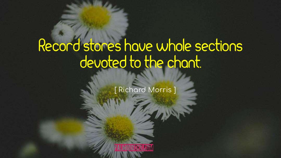 Richard Morris Quotes: Record stores have whole sections