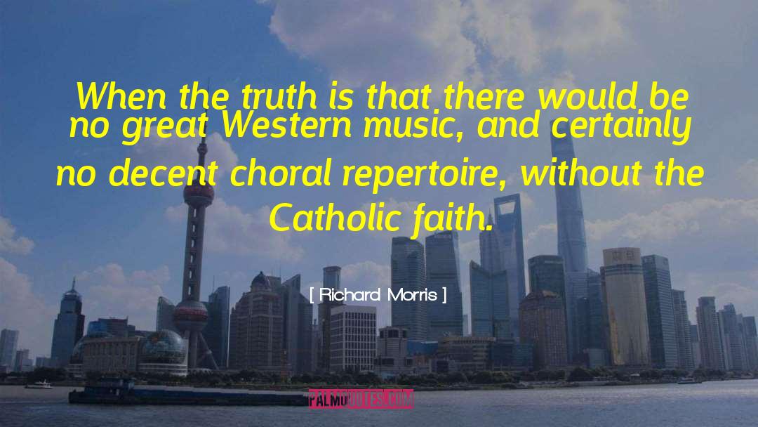 Richard Morris Quotes: When the truth is that