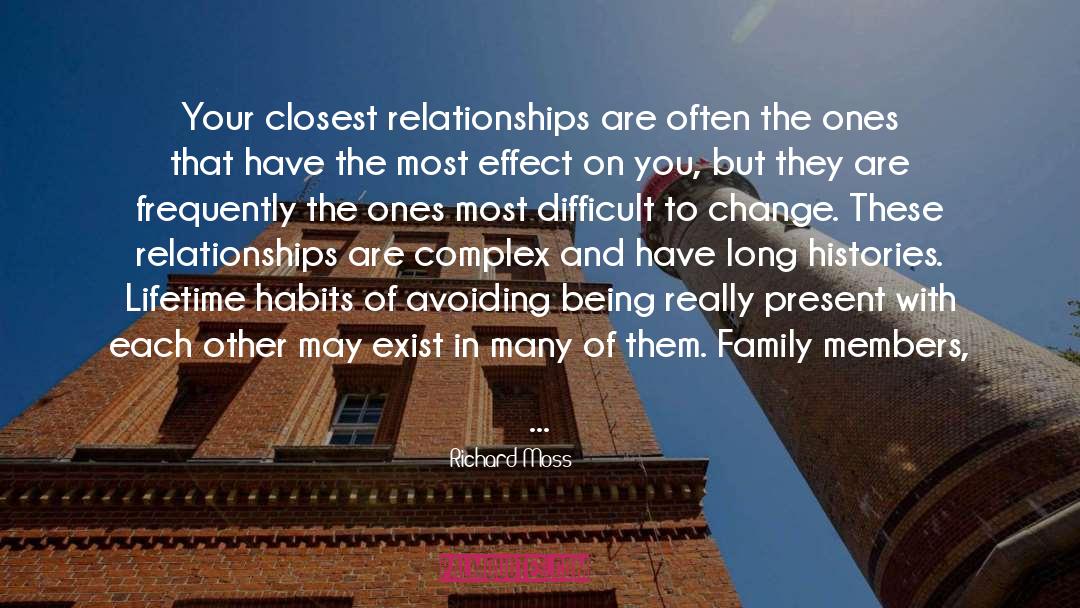 Richard Moss Quotes: Your closest relationships are often