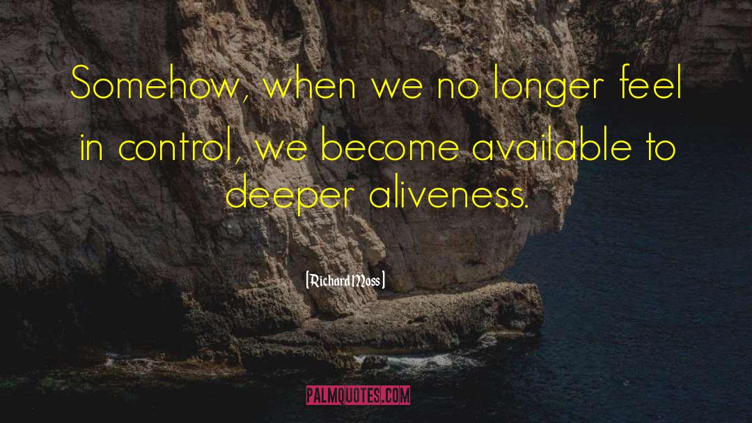 Richard Moss Quotes: Somehow, when we no longer
