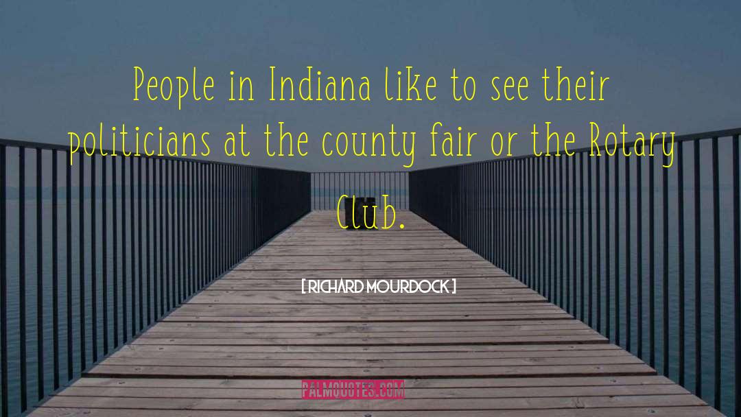 Richard Mourdock Quotes: People in Indiana like to