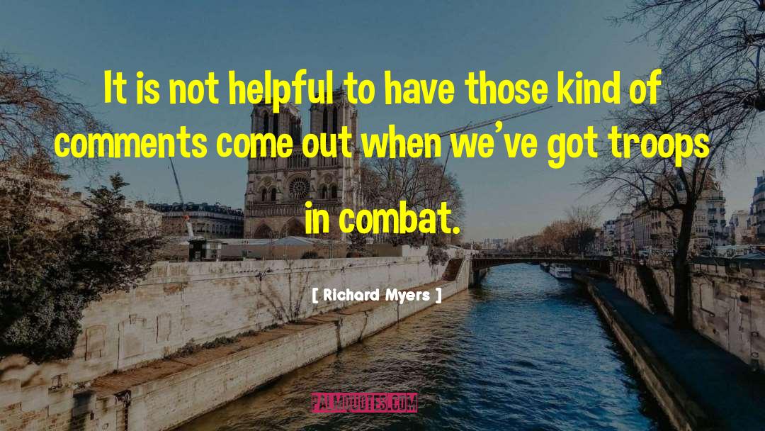 Richard Myers Quotes: It is not helpful to