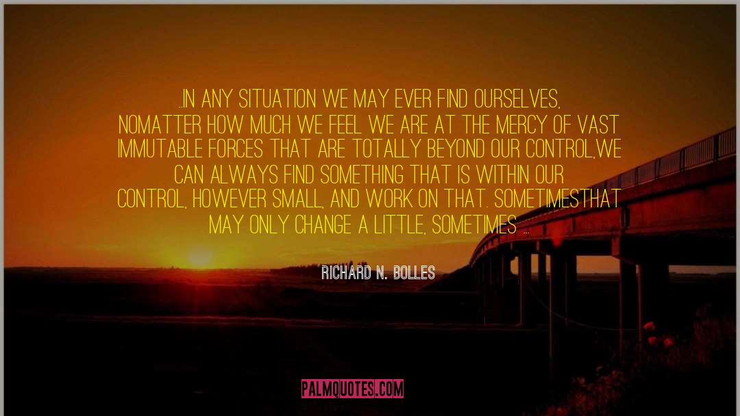 Richard N. Bolles Quotes: ..in any situation we may