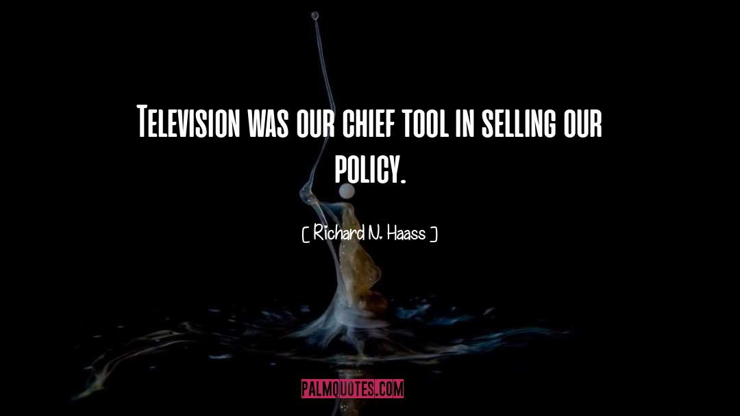Richard N. Haass Quotes: Television was our chief tool