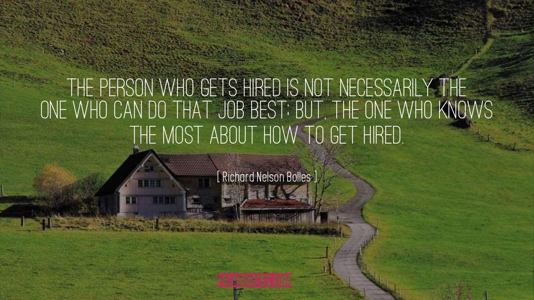 Richard Nelson Bolles Quotes: The person who gets hired