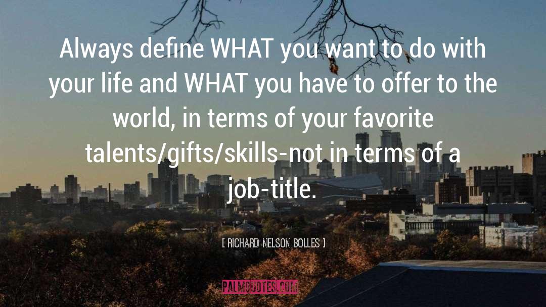 Richard Nelson Bolles Quotes: Always define WHAT you want