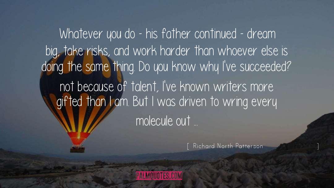 Richard North Patterson Quotes: Whatever you do - his