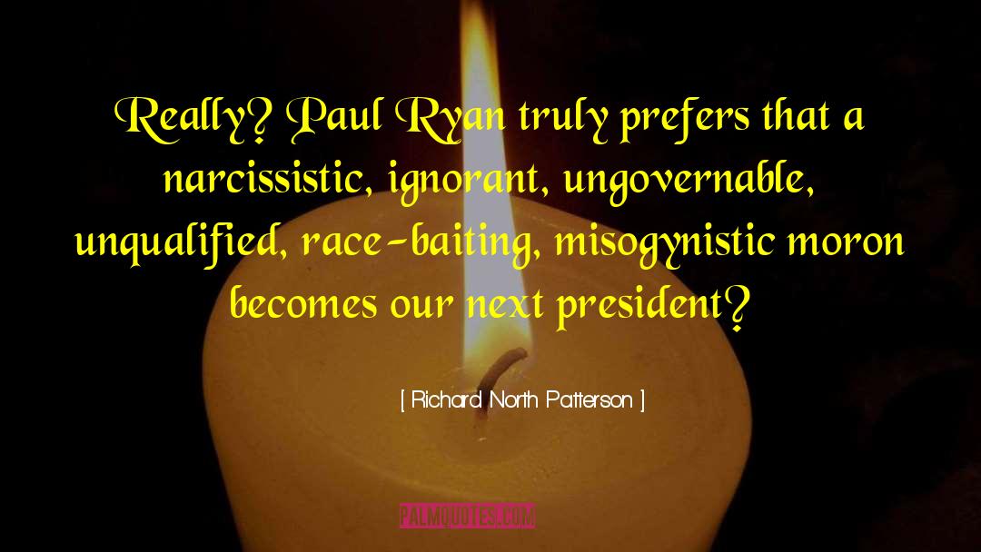 Richard North Patterson Quotes: Really? Paul Ryan truly prefers