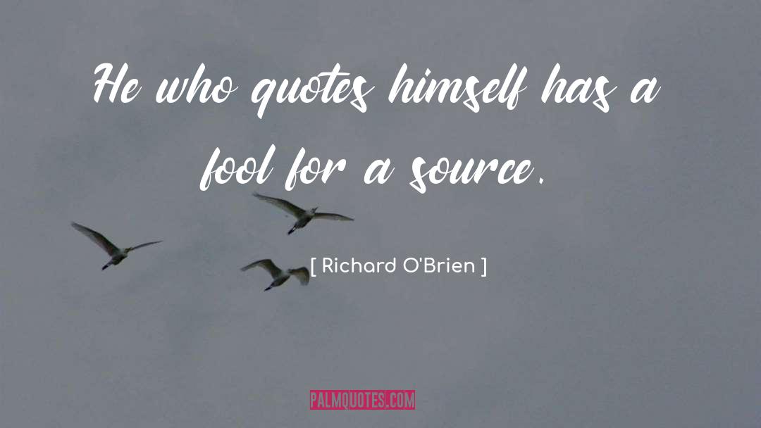 Richard O'Brien Quotes: He who quotes himself has