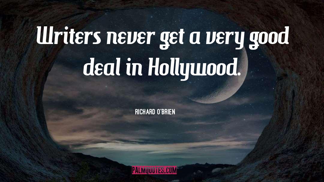 Richard O'Brien Quotes: Writers never get a very