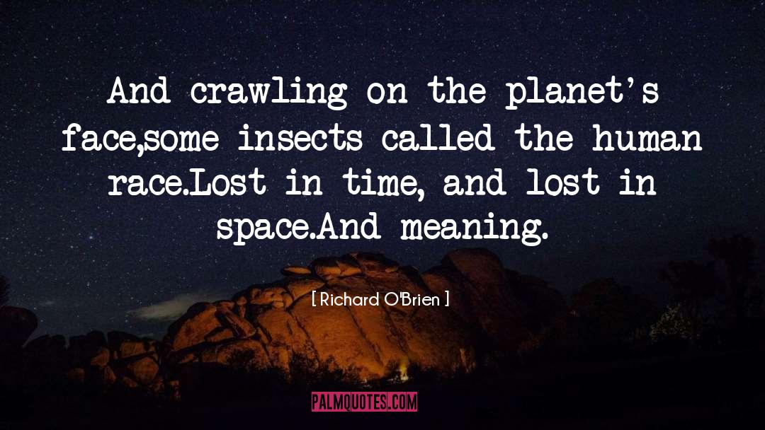 Richard O'Brien Quotes: And crawling on the planet's