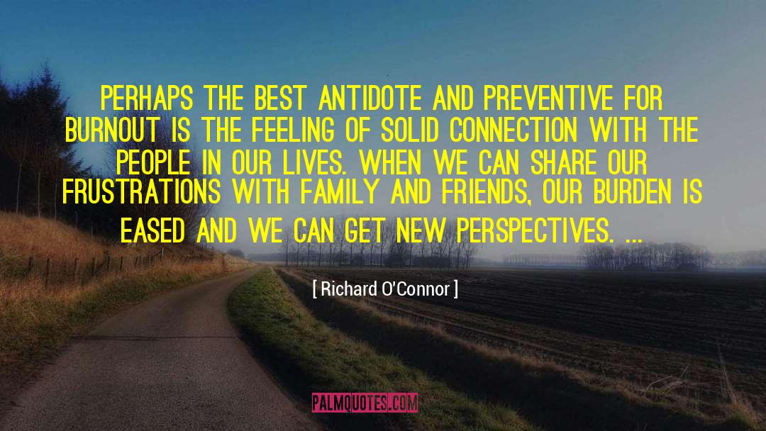 Richard O'Connor Quotes: Perhaps the best antidote and