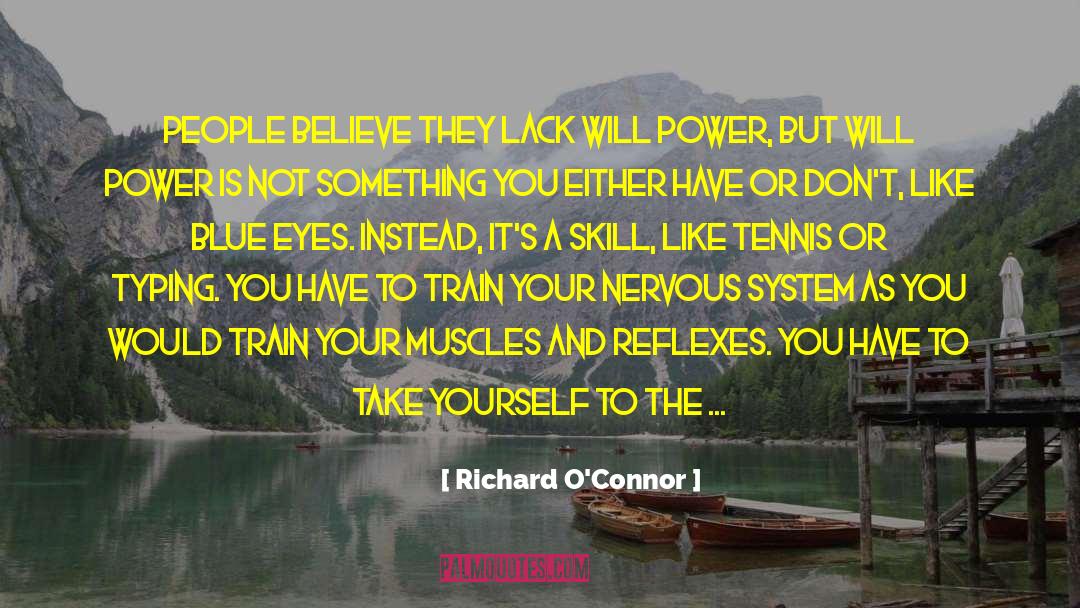 Richard O'Connor Quotes: People believe they lack will
