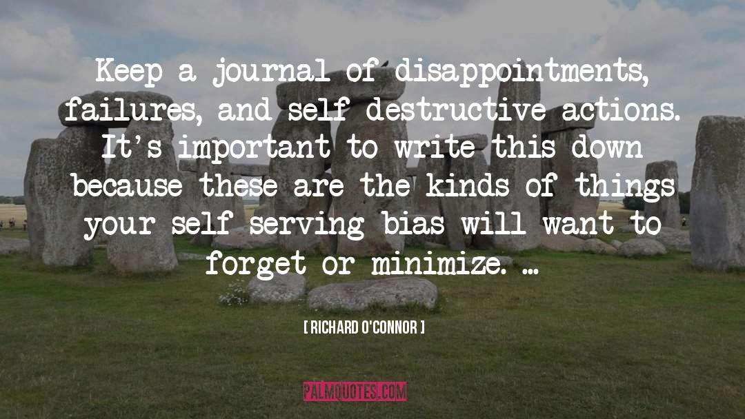 Richard O'Connor Quotes: Keep a journal of disappointments,